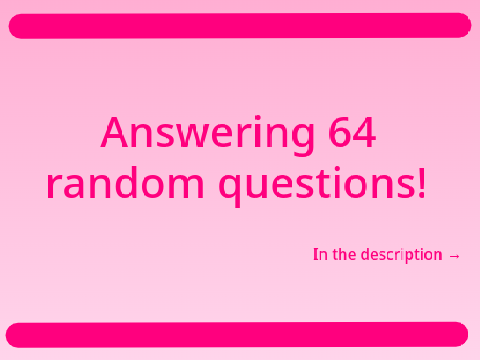 Answering 64 random questions! remix