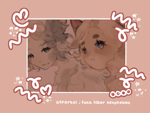 ˚. ୭ ethereal ; fake litter adopts