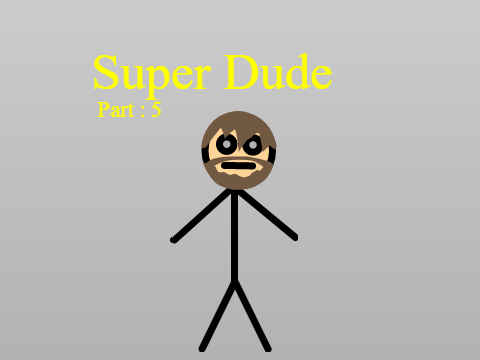 Super Dude Part 5