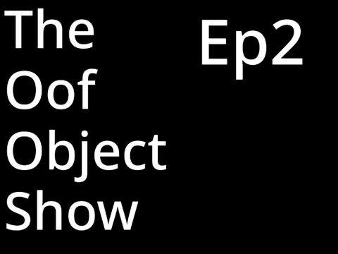 The Oof Object Show Ep2