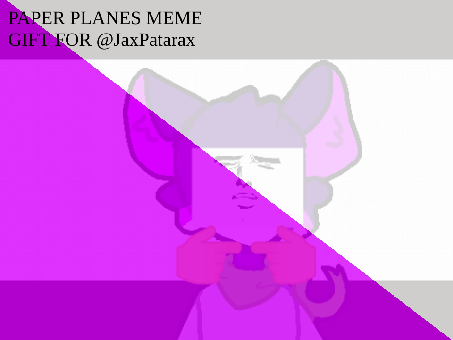 paper planes meme - gift for @JaxPatarax <33