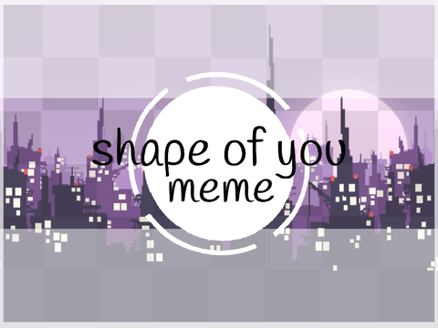 shape of  you meme  