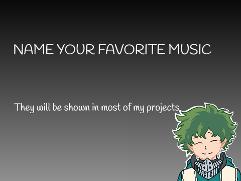 NAME YOUR FAVORITE SONGS OR MUSIC