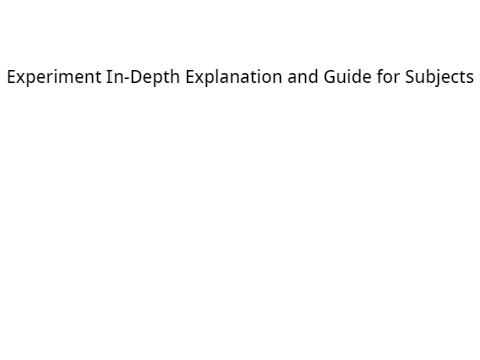 Experiment In-Depth Explanation and Guide for Subjects