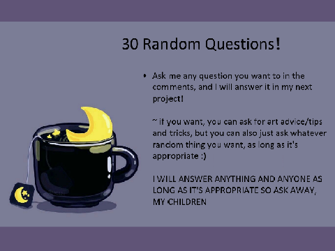 Q&A with me! :D {OPEN}