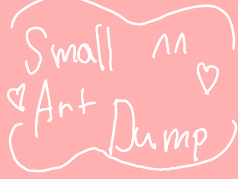 ♥-Smol-Art-Dump-♥