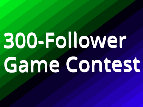 300-Follower Game Contest (closed)