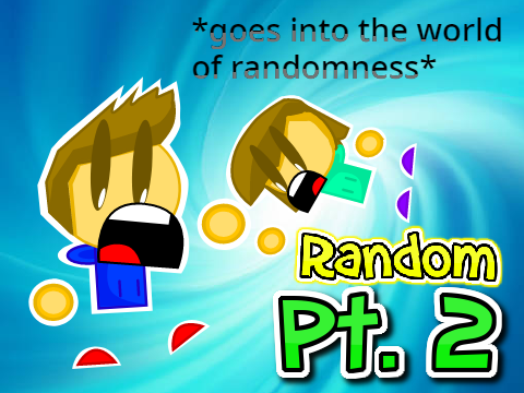 Random Pt. 2