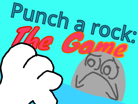 Punch a rock the game but I added the main character from Search for the Guy that Asked