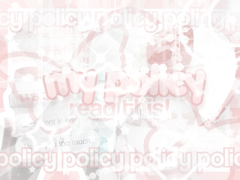 ʕ‎ ‎ ‎ ·㉨·ʔ my policy  ♡