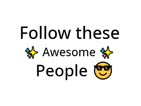 Follow these ✨ Awesome ✨ People