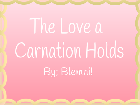 The Love a Carnation Holds Chapter 1