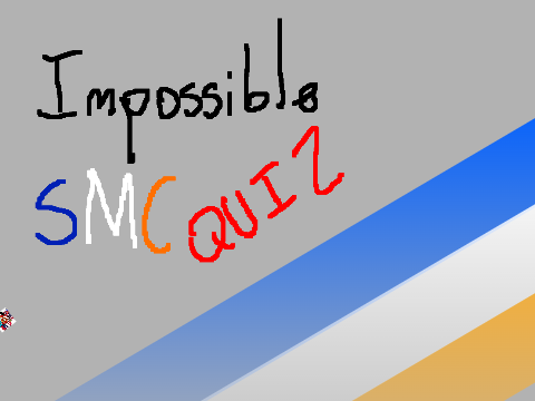 Impossible SMCist Quiz