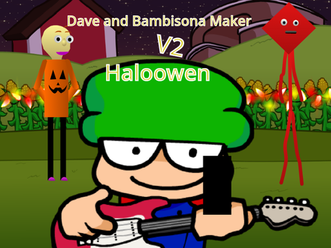 Dave and Bambisona Maker V2 (Haloowen update) last 3