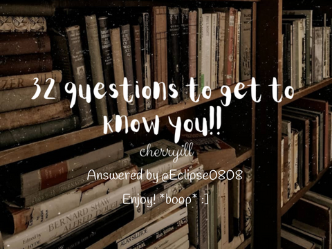 ➹ 32 Questions To Get To Know Me- Answered | ♡