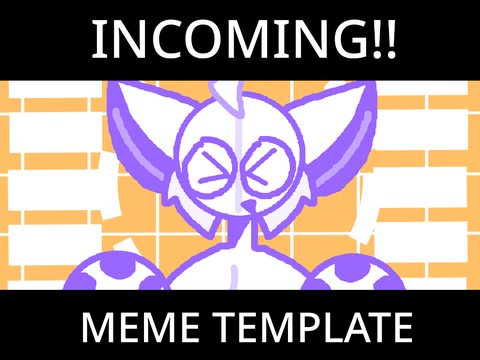 [::. incoming . meme template (CCE) .::]