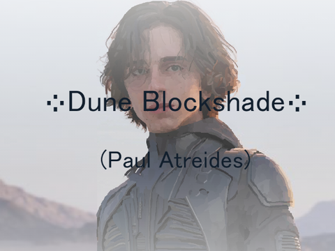 ⁘ Dune Blockshade ⁘ (Paul Atreides)