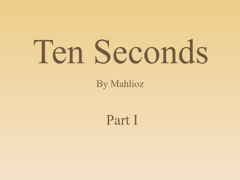 Ten Seconds - Part I
