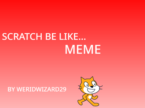 Scratch be like...MEME