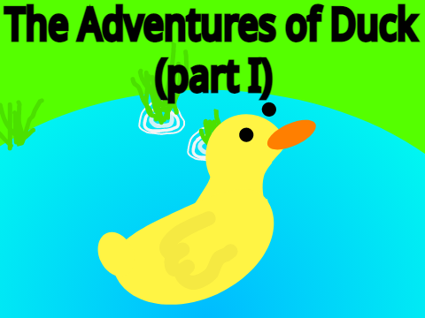 The Adventers of Duck (part I)