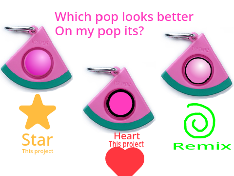 Vote! Which pop is better for my pop its? remix