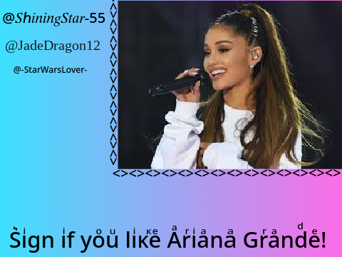 Sign if you like Ariana Grande!  