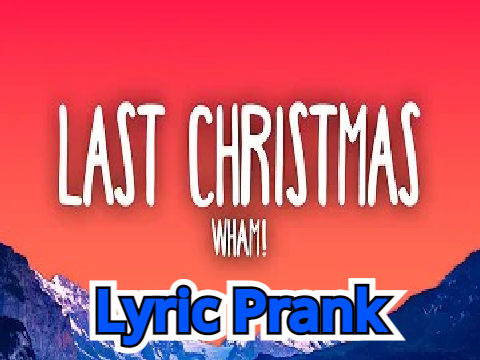 Wham! Last Christmas - Lyric Prank