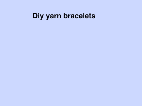 Diy yarn bracelets