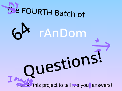 64 More Random Questions!