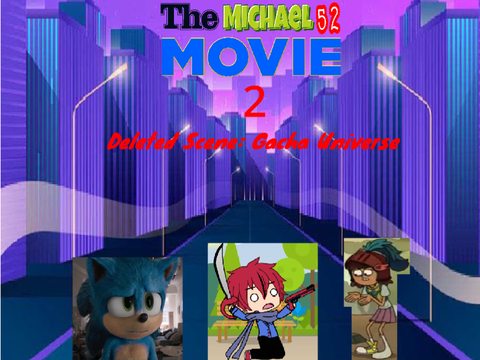The Michael52 Movie 2 (Deleted scene): Gacha Universe