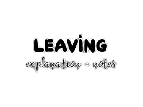 leaving. (explanation + notes) 