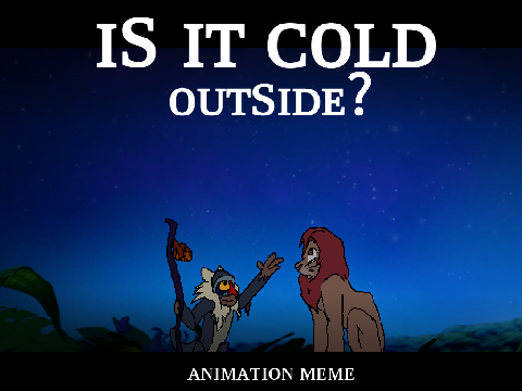 Is it Cold Outside? - Animation Meme - Lion King