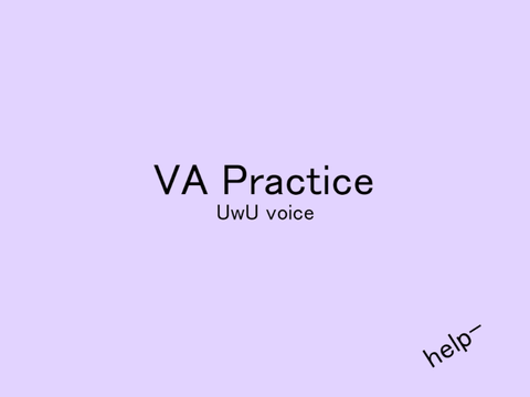 Voice acting practice (uwu voice)