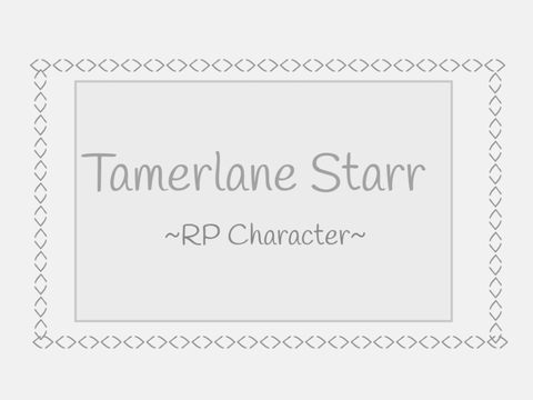 Tamerlane Starr (Roleplay Character)