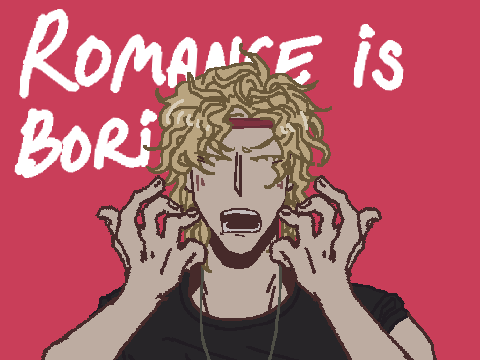ROMANCE IS BORING.