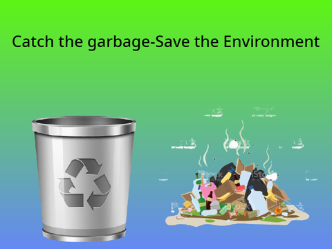 Catch the garbage-Save the environment
