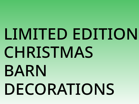 LIMITED EDITION CHRISTMAS  BARN DECORATIONS