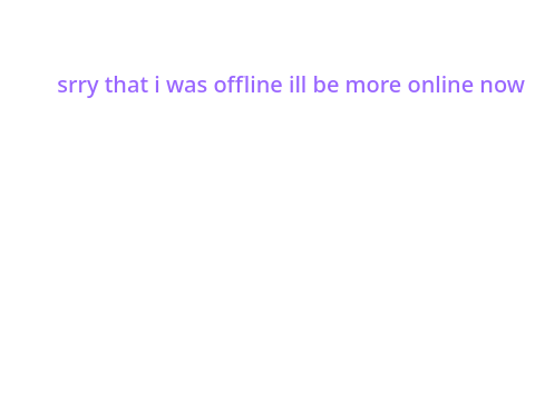 srry i was offline