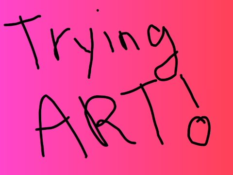 Trying Art!