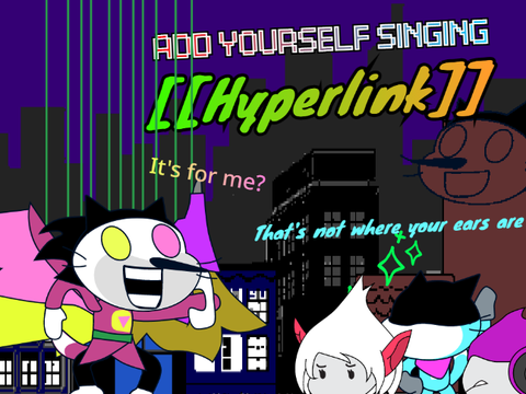 Add yourself/your oc singing Hyperlink (0)