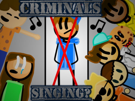 Criminals Singing? (Ft. MasterBuilderGRM and Tristan751_2)