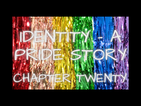 “ɪᴅᴇɴᴛɪᴛʏ - ᴀ ᴘʀɪᴅᴇ ꜱᴛᴏʀʏ” ᴄʜᴀᴘᴛᴇʀ ᴛᴡᴇɴᴛʏ