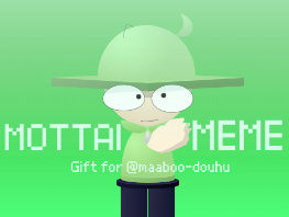 MOTTAI meme gift for @maaboo-douhu !!
