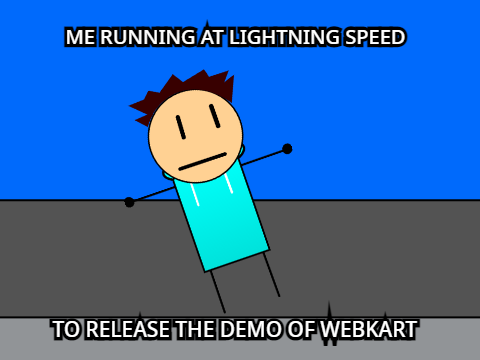 Me running at lightning speed to release the demo of WK