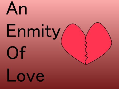 Part 1 - An Enmity of Love