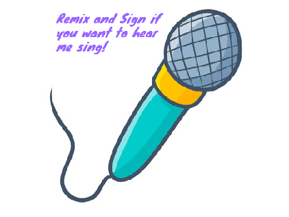 Remix and sign if you want to hear me sing!