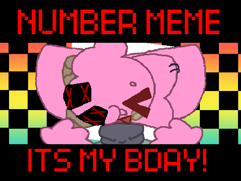 NUMBER || [MEME] ITS MY BDAY!