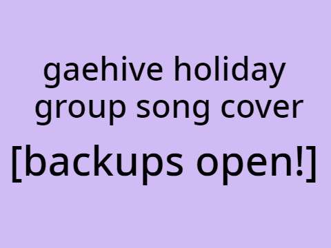 holiday gaehive group song cover!