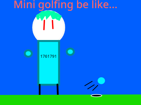 Mini golfing be like...