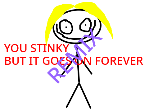 You stinky but it goes on forever remix